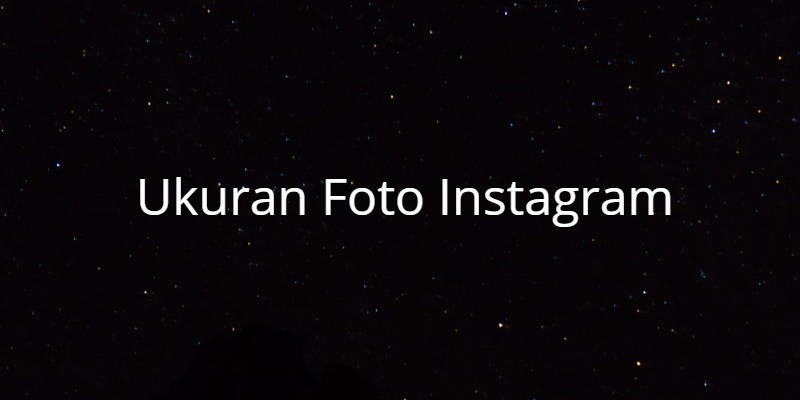 √ Ukuran Foto Instagram Terbaik Agar Pas dan Tidak Terpotong