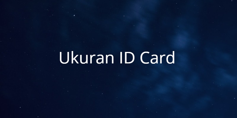 √ Ukuran ID Card Berdasarkan Berbagai Standar Internasional
