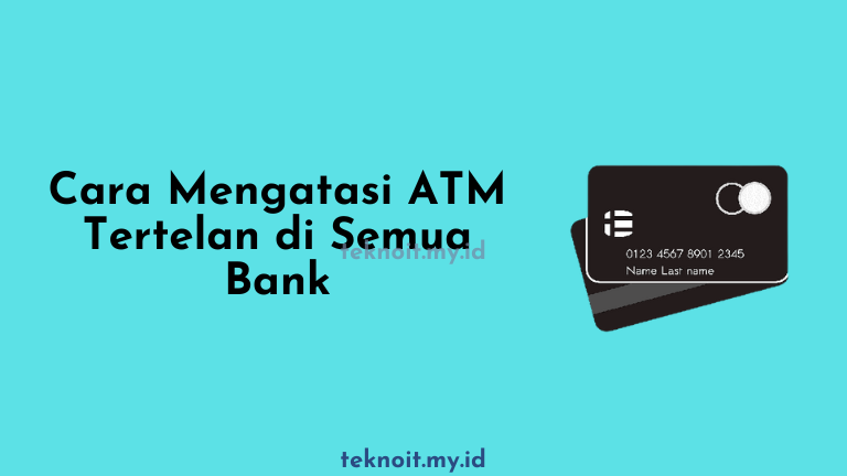 5 Cara Mudah Mengatasi ATM Tertelan [Semua Bank]